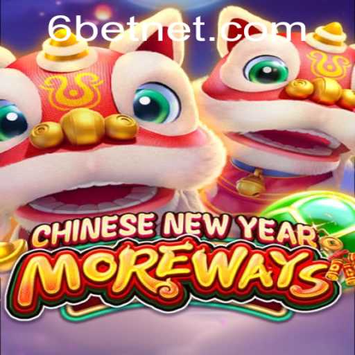Discover the Excitement of CHINESENEWYEARMOREWAYS in the World of 6Bet